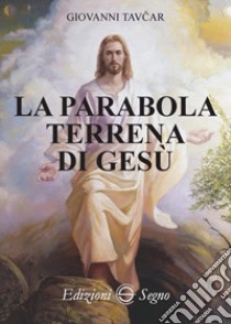 La parabola terrena di Gesù libro di Tavcar Giovanni