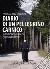 Diario di un pellegrino carnico libro di Piai P. A. (cur.)