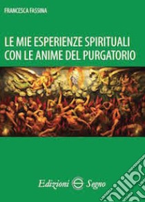 Le mie esperienze spirituali con le anime del purgatorio libro di Fassina Francesca