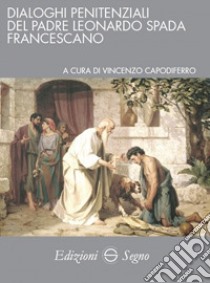 Dialoghi penitenziali del padre Leonardo Spada francescano libro di Spada Leonardo; Capodiferro V. (cur.)