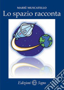 Lo spazio racconta libro di Muscatello Mariù