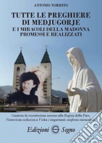 Tutte le preghiere di Medjugorje e i miracoli della Madonna promessi e realizzati libro di Norrito Antonio