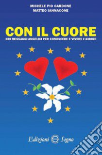 Con il cuore libro di Cardone Michele Pio; Iannacone Matteo