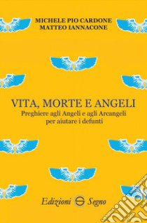 Vita, morte e angeli libro di Cardone Michele Pio; Iannacone Matteo