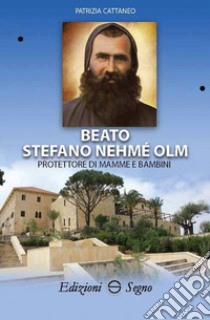 Beato Stefano Nehmé Olm protettore di mamme e bambini libro di Cattaneo Patrizia