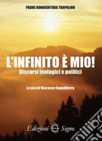 L'infinito è mio! Discorsi teologici e politici libro di Capodiferro V. (cur.)