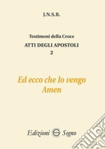 Atti degli apostoli. Vol. 2: Ed ecco che io vengo libro di J.N.S.R.