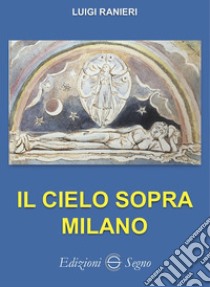 Il cielo sopra Milano libro di Ranieri Luigi