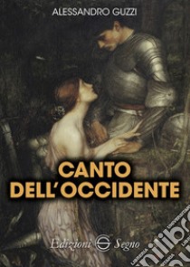 Canto dell'Occidente libro di Guzzi Alessandro