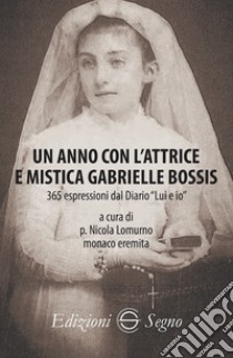 Un anno con l'attrice e mistica Gabrielle Bossis libro di Lomurno N. (cur.)