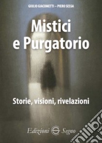 Mistici e purgatorio. Storie, visioni, rivelazioni libro di Giacometti Giulio; Sessa Piero