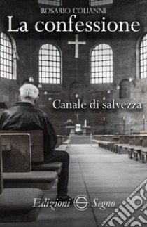 La confessione. Canale di salvezza libro di Colianni Rosario