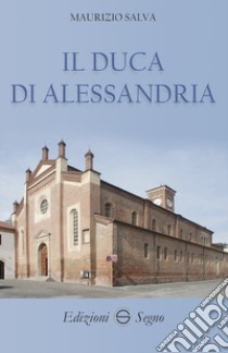 Il duca di Alessandria libro di Salva Maurizio