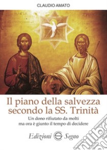 Il piano della salvezza secondo la SS. Trinità libro di Amato Claudio