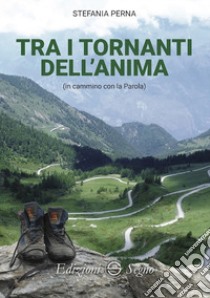 Tra i tornanti dell'anima in cammino con la Parola libro di Perna Stefania