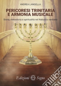 Pericoresi trinitaria e armonia musicale. Storia, metastoria e spiritualità nel Nabucco verdiano libro di Langella Andrea