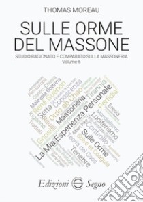 Sulle orme del massone. Vol. 6 libro di Moreau Thomas