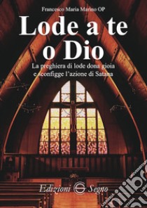 Lode a te o Dio libro di Marino Francesco Maria