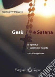 Gesù e Satana. Le esperienze e i racconti di un esorcista libro di Tomaselli Giuseppe