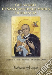 Gli angeli di sant'Annibale Maria di Francia libro di Stanzione Marcello; Alvino Carmine