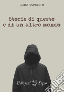 Storie di questo e di un altro mondo libro di Tomasetti Guido