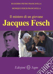 Il mistero di un giovane. Jacques Fesch libro di Francavilla Ruggiero Pietro; Fesch-Francavilla Monique