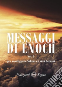 Messaggi di Enoch. Vol. 8: Per sconfiggere Satana e i suoi demoni libro