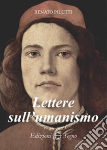 Lettere sull'umanismo libro di Pilutti Renato