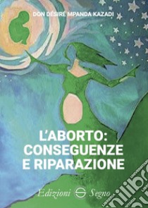 L'aborto: conseguenze e riparazione libro di Mpanda Kazadi Desire