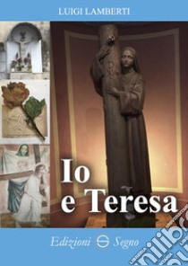 Io e Teresa libro di Lamberti Luigi