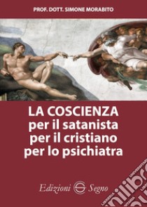 La coscienza per il satanista per il cristiano per lo psichiatra libro di Morabito Simone