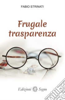 Frugale trasparenza libro di Strinati Fabio