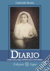 Diario. I miei colloqui spirituali con Gesù libro di Bossis Gabrielle