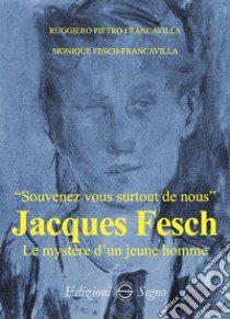 Jacques Fesch. Le mystére d'un jeune homme libro di Francavilla Ruggiero Pietro; Fesch-Francavilla Monique