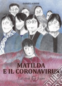 Matilda e il coronavirus. Ediz. illustrata libro di Dose Daniela