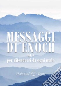 Messaggi di Enoch. Vol. 9: Per difendersi da ogni male libro