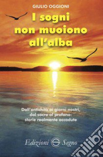 I sogni non muoiono all'alba libro di Oggioni Giulio