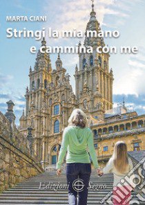 Stringi la mia mano e cammina con me libro di Ciani Marta