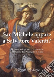 San Michele appare a Salvatore Valenti? libro di Stanzione Marcello