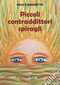 Piccoli contraddittori spiragli libro di Baggetto Paolo