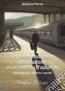 Un pellegrino russo alla stazione in un mattino d'autunno libro di Perna Stefania