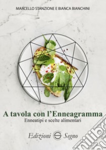 A tavola con l'Enneagramma. Enneatipi e scelte alimentari libro di Stanzione Marcello; Bianchini Bianca