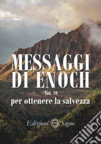 Messaggi di Enoch. Vol. 10: Per ottenere la salvezza libro