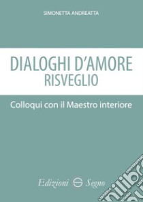 Dialoghi d'amore. Colloqui con il maestro interiore libro di Andreatta Simonetta