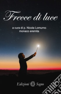 Frecce di luce libro di Lomurno N. (cur.)