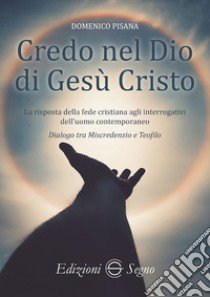 Credo nel Dio di Gesù Cristo libro di Pisana Domenico