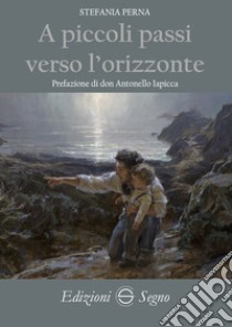 A piccoli passi verso l'orizzonte libro di Perna Stefania