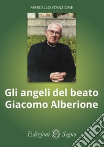 Gli angeli del beato Giacomo Alberione libro di Stanzione Marcello