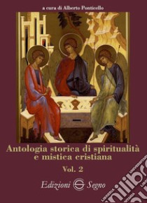 Antologia storica di spiritualità e mistica cristiana. Vol. 2 libro di Ponticello Alberto