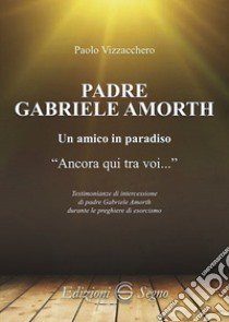 Padre Gabriele Amorth. Un amico in paradiso libro di Vizzacchero Paolo